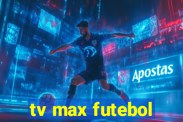 tv max futebol